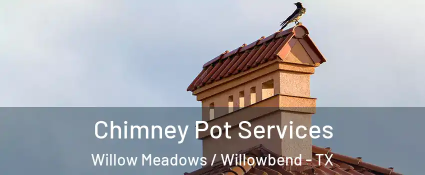 Chimney Pot Services Willow Meadows / Willowbend - TX