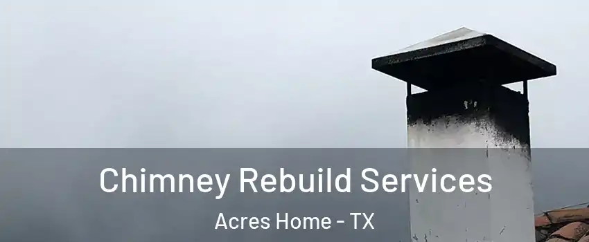 Chimney Rebuild Services Acres Home - TX