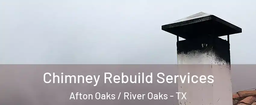 Chimney Rebuild Services Afton Oaks / River Oaks - TX
