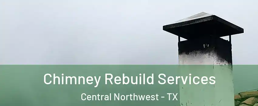 Chimney Rebuild Services Central Northwest - TX