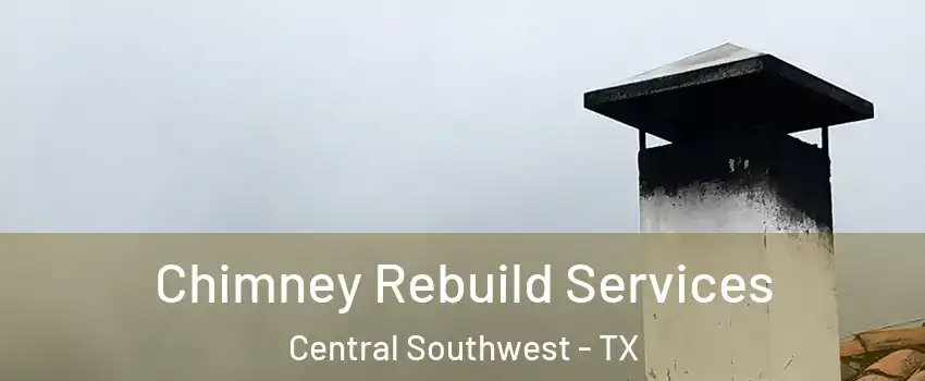 Chimney Rebuild Services Central Southwest - TX