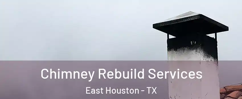 Chimney Rebuild Services East Houston - TX