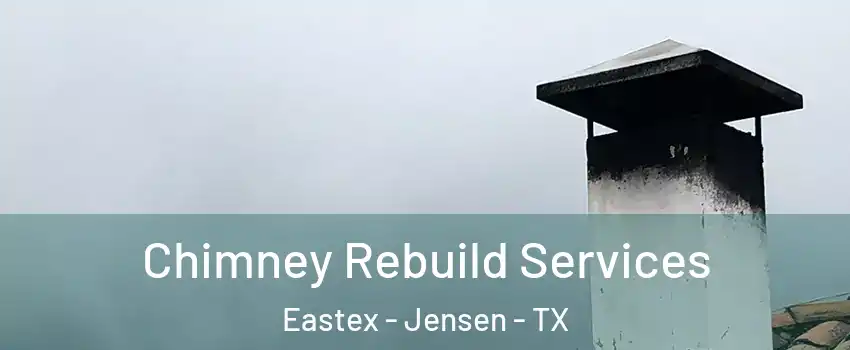 Chimney Rebuild Services Eastex - Jensen - TX