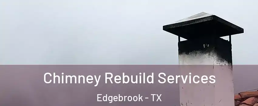 Chimney Rebuild Services Edgebrook - TX