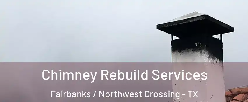 Chimney Rebuild Services Fairbanks / Northwest Crossing - TX