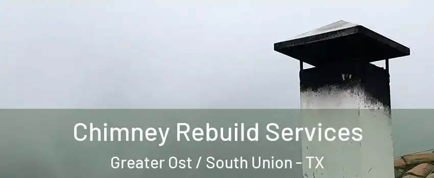 Chimney Rebuild Services Greater Ost / South Union - TX