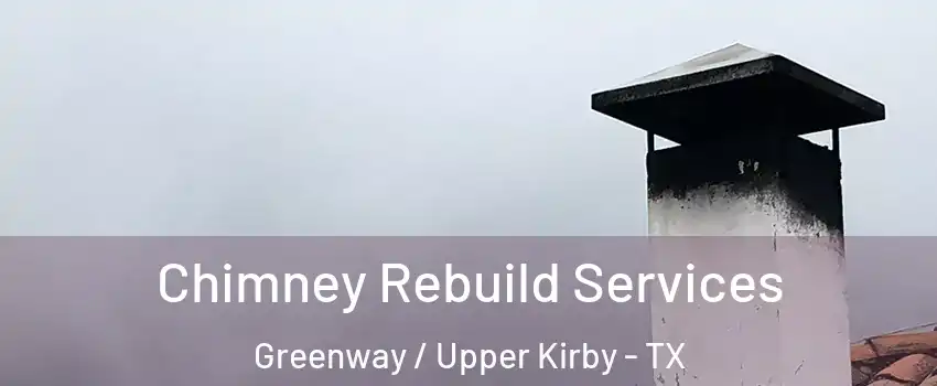Chimney Rebuild Services Greenway / Upper Kirby - TX