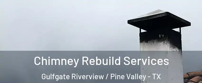 Chimney Rebuild Services Gulfgate Riverview / Pine Valley - TX
