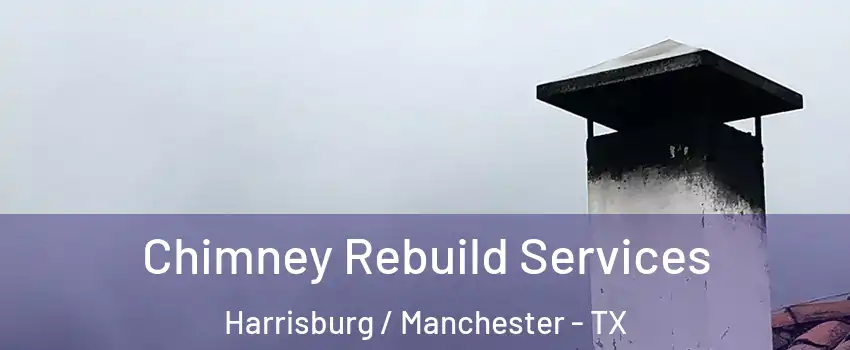 Chimney Rebuild Services Harrisburg / Manchester - TX