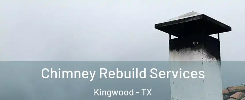 Chimney Rebuild Services Kingwood - TX