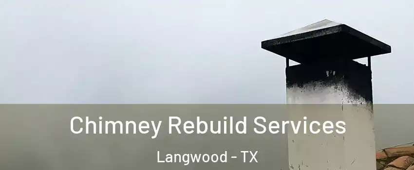 Chimney Rebuild Services Langwood - TX