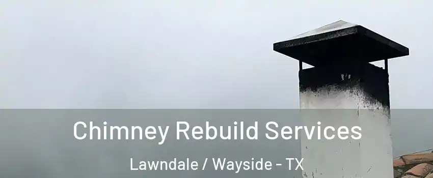 Chimney Rebuild Services Lawndale / Wayside - TX