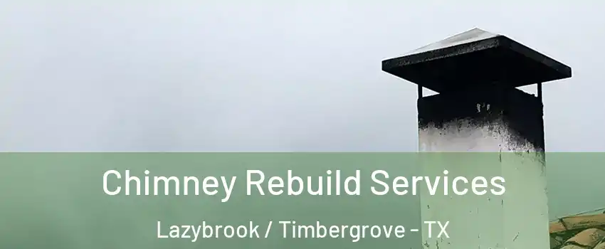 Chimney Rebuild Services Lazybrook / Timbergrove - TX