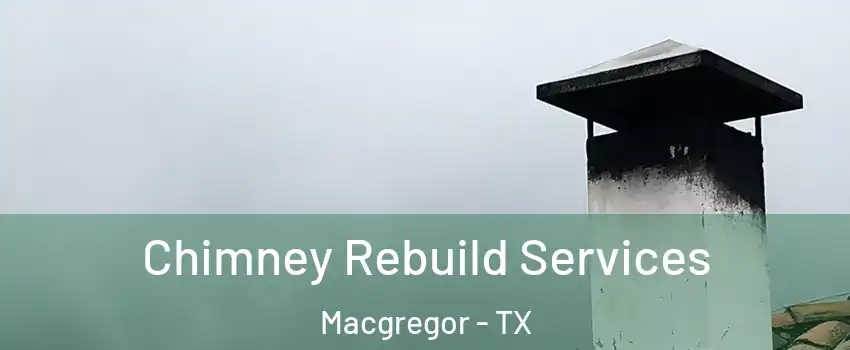 Chimney Rebuild Services Macgregor - TX