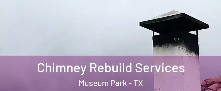 Chimney Rebuild Services Museum Park - TX