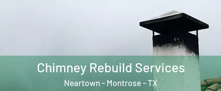 Chimney Rebuild Services Neartown - Montrose - TX