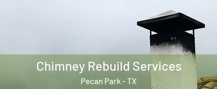 Chimney Rebuild Services Pecan Park - TX