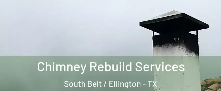 Chimney Rebuild Services South Belt / Ellington - TX