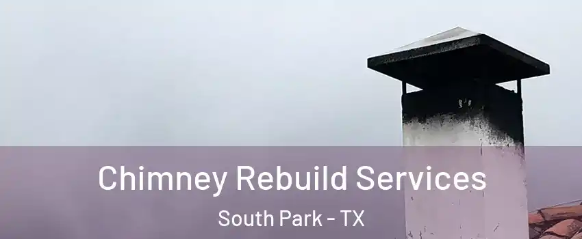Chimney Rebuild Services South Park - TX