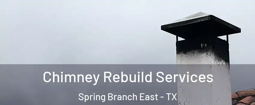 Chimney Rebuild Services Spring Branch East - TX