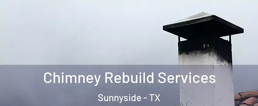 Chimney Rebuild Services Sunnyside - TX