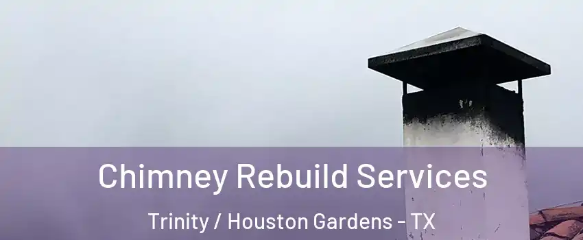 Chimney Rebuild Services Trinity / Houston Gardens - TX