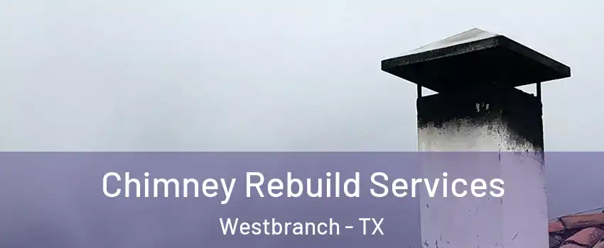 Chimney Rebuild Services Westbranch - TX