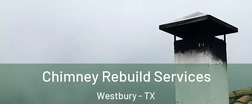 Chimney Rebuild Services Westbury - TX
