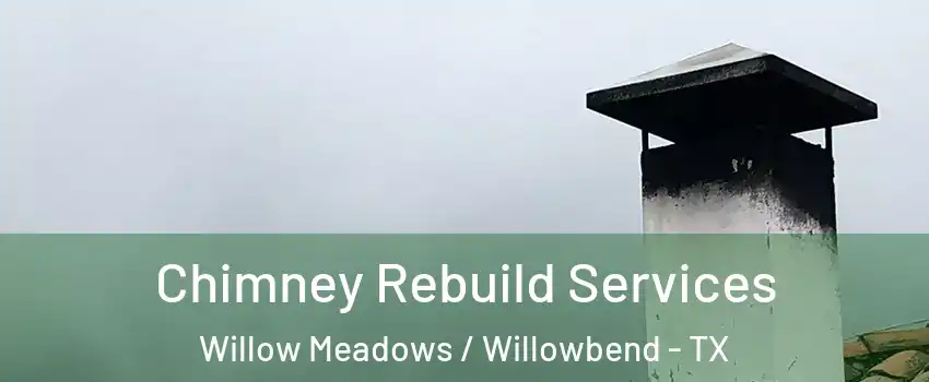 Chimney Rebuild Services Willow Meadows / Willowbend - TX