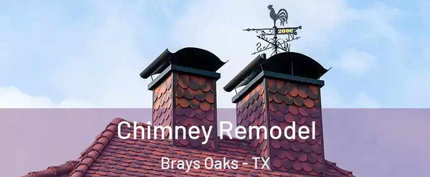 Chimney Remodel Brays Oaks - TX