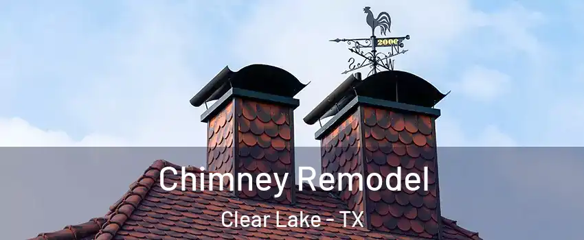 Chimney Remodel Clear Lake - TX