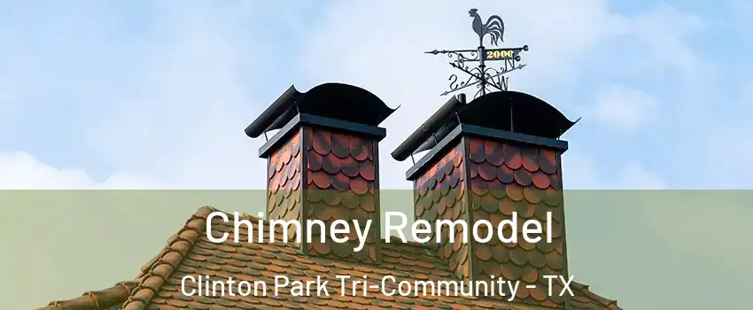 Chimney Remodel Clinton Park Tri-Community - TX