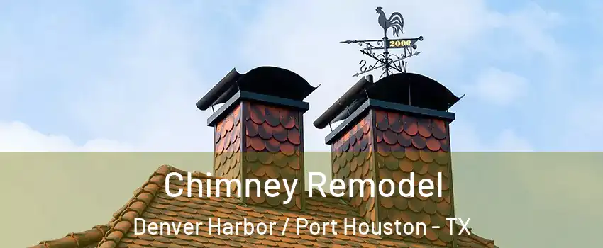 Chimney Remodel Denver Harbor / Port Houston - TX
