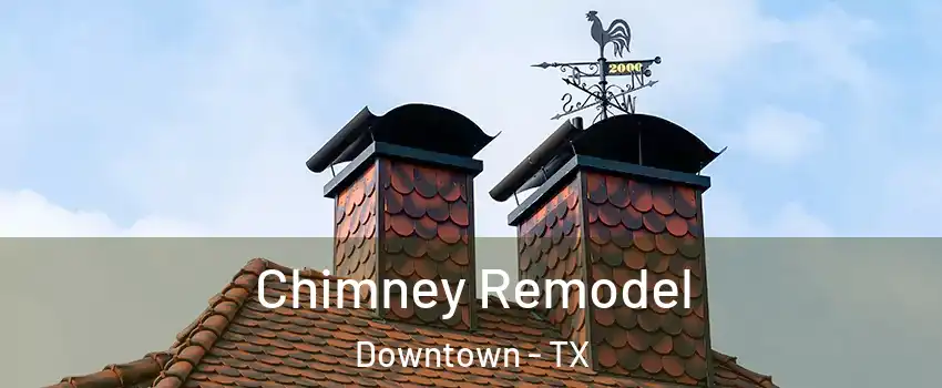 Chimney Remodel Downtown - TX