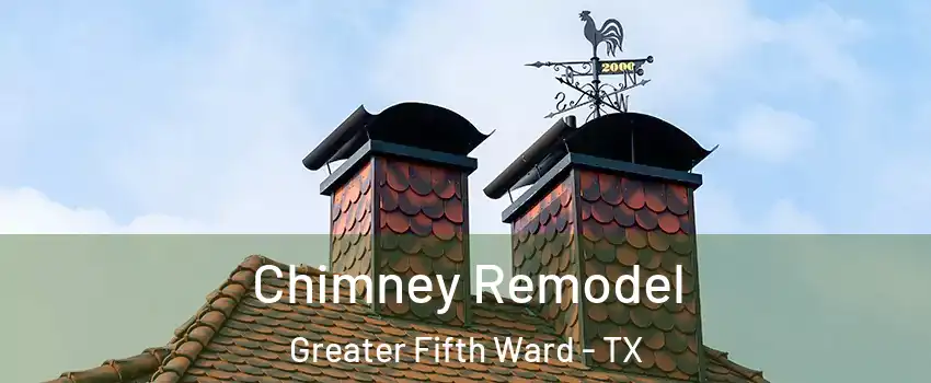 Chimney Remodel Greater Fifth Ward - TX