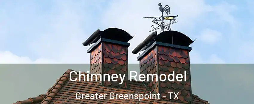 Chimney Remodel Greater Greenspoint - TX