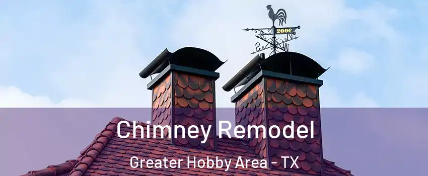 Chimney Remodel Greater Hobby Area - TX
