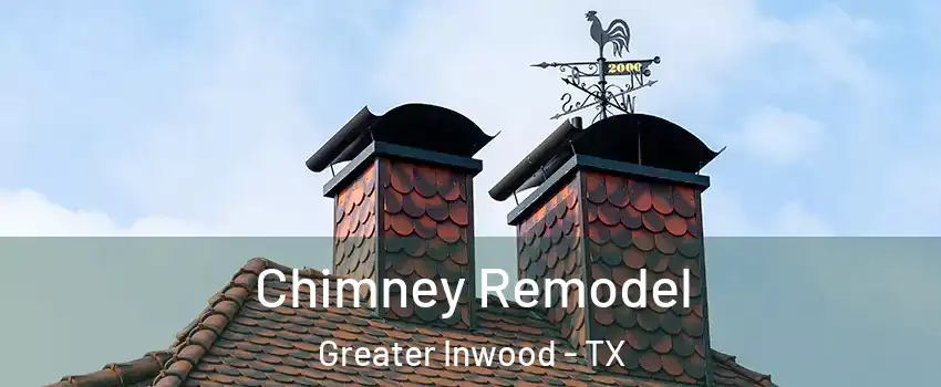 Chimney Remodel Greater Inwood - TX