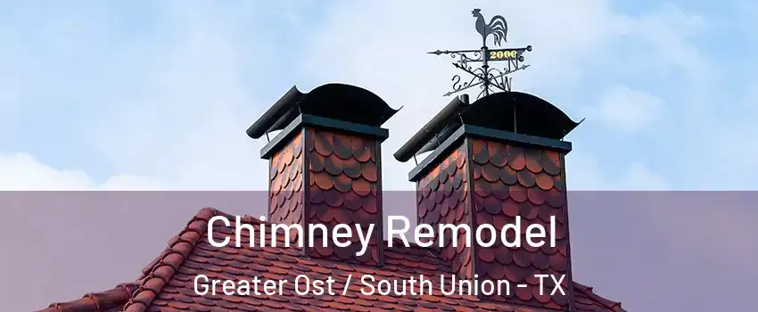 Chimney Remodel Greater Ost / South Union - TX