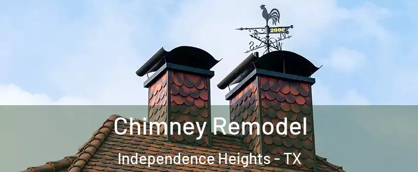 Chimney Remodel Independence Heights - TX