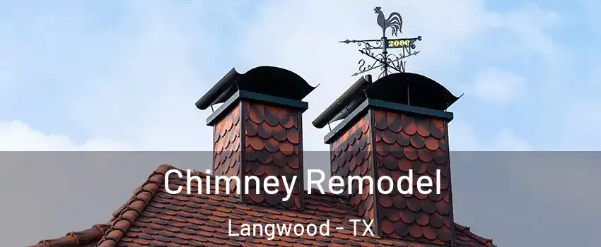Chimney Remodel Langwood - TX