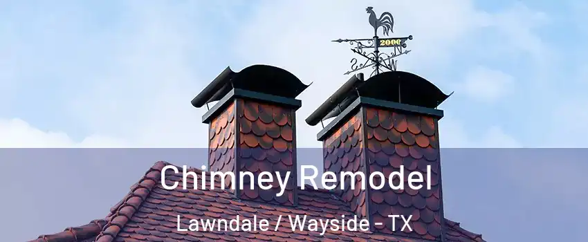 Chimney Remodel Lawndale / Wayside - TX