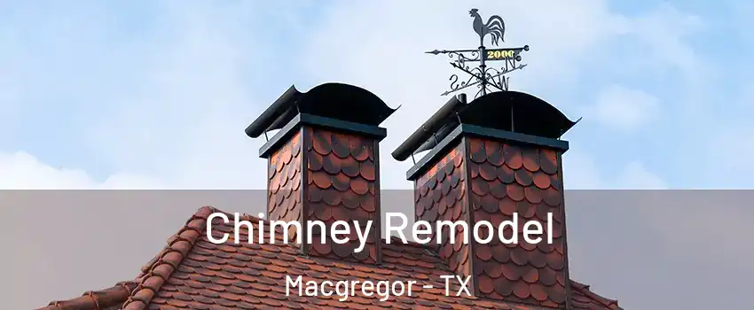 Chimney Remodel Macgregor - TX