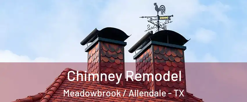 Chimney Remodel Meadowbrook / Allendale - TX