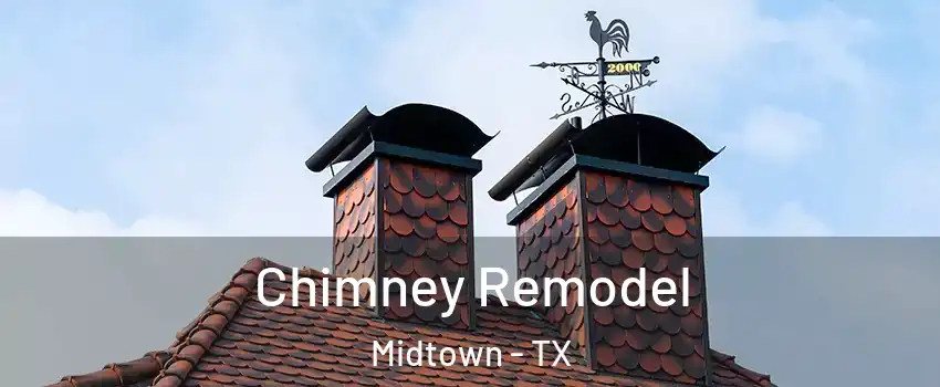 Chimney Remodel Midtown - TX