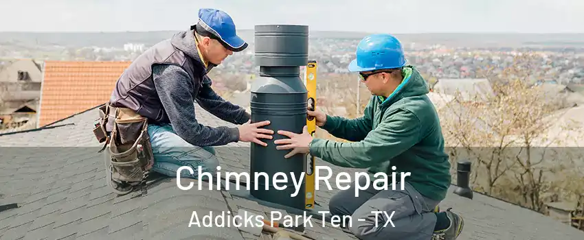 Chimney Repair Addicks Park Ten - TX