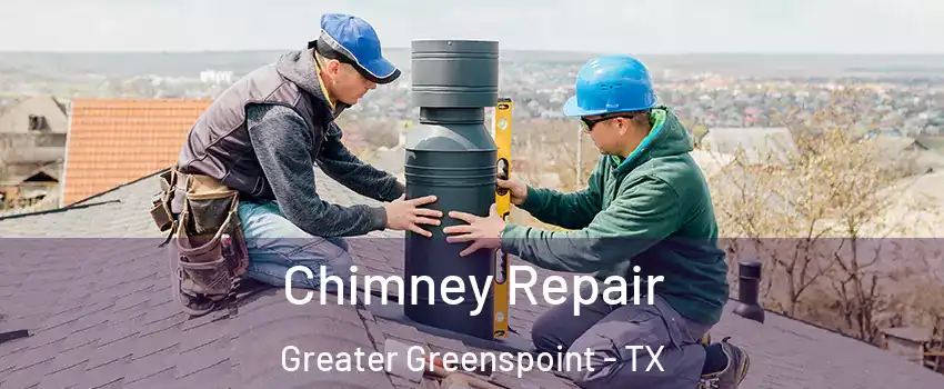 Chimney Repair Greater Greenspoint - TX