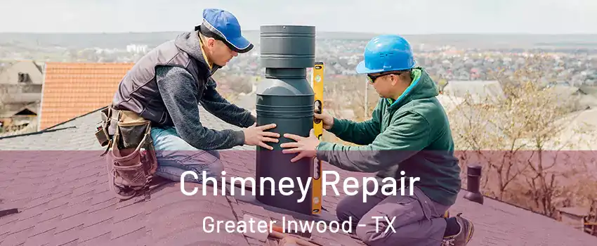 Chimney Repair Greater Inwood - TX