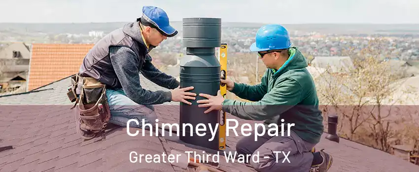 Chimney Repair Greater Third Ward - TX