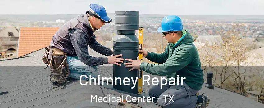 Chimney Repair Medical Center - TX